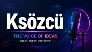 Ksözcü: Digital Voice & Online Authority Explained Ksözcü
