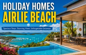 Holiday Homes Airlie Beach: Complete Travel Guide