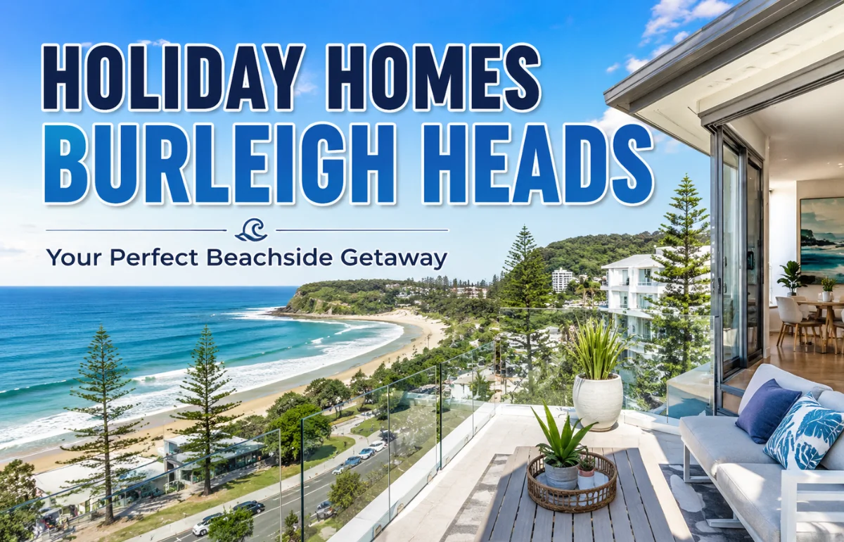 Holiday Homes Burleigh Heads: Complete Stay Guide