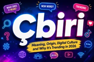 Çbiri Meaning, Origin & Digital Culture Explained Çbiri