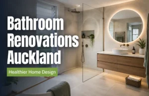 Bathroom Renovations Auckland: How Thoughtful Design Supports a Healthier Home